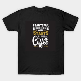 Beautiful Morning Starts With a Cup of Coffee Funny Coffee Lover T-Shirt